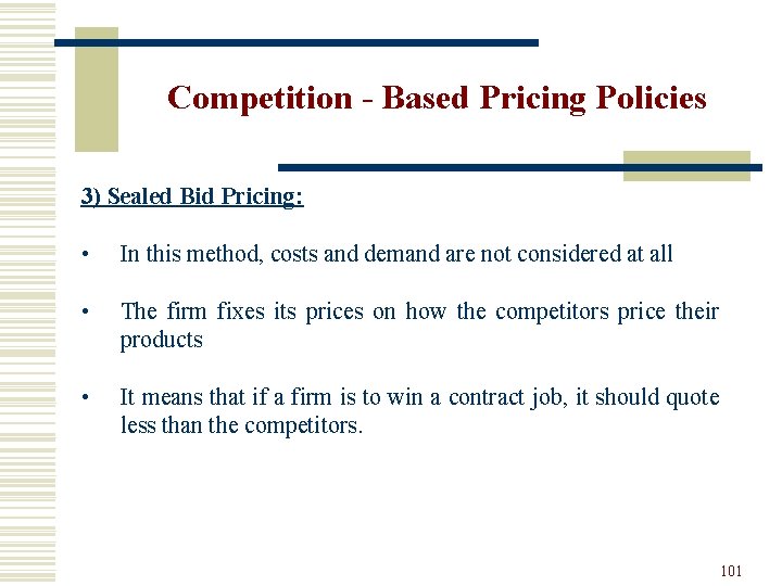 Competition - Based Pricing Policies 3) Sealed Bid Pricing: • In this method, costs