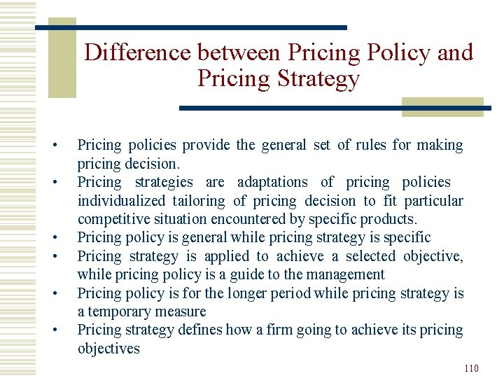 Difference between Pricing Policy and Pricing Strategy • • • Pricing policies provide the