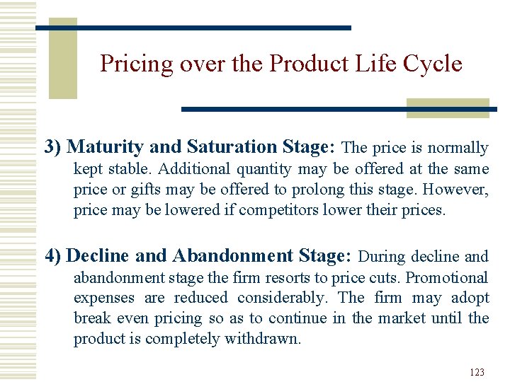 Pricing over the Product Life Cycle 3) Maturity and Saturation Stage: The price is