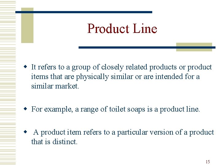Product Line w It refers to a group of closely related products or product