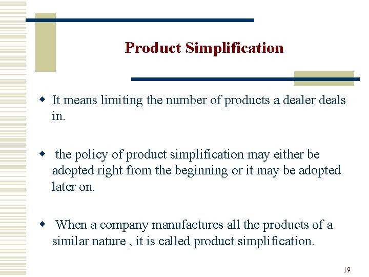 Product Simplification w It means limiting the number of products a dealer deals in.