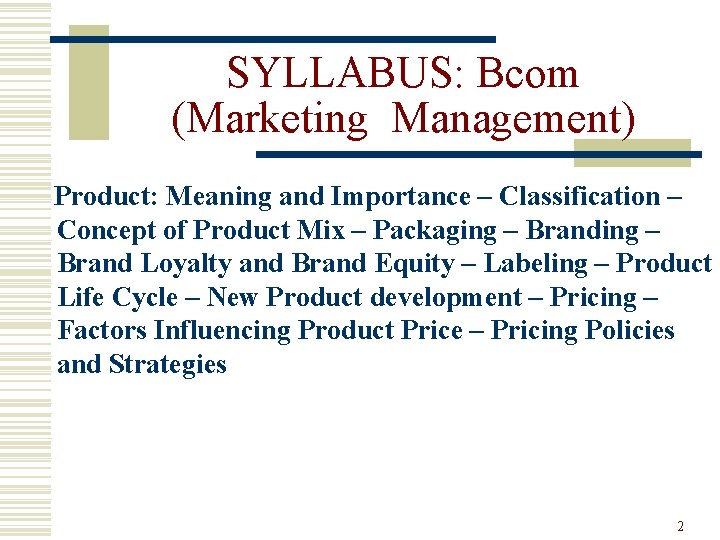 SYLLABUS: Bcom (Marketing Management) Product: Meaning and Importance – Classification – Concept of Product