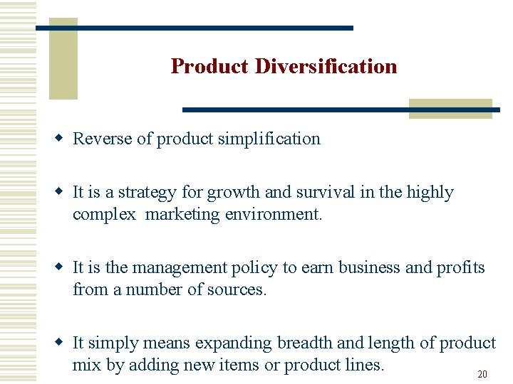 Product Diversification w Reverse of product simplification w It is a strategy for growth