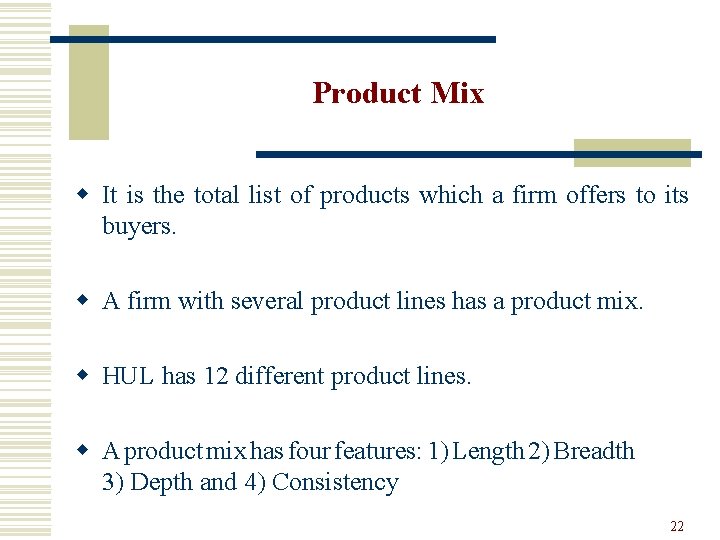 Product Mix w It is the total list of products which a firm offers