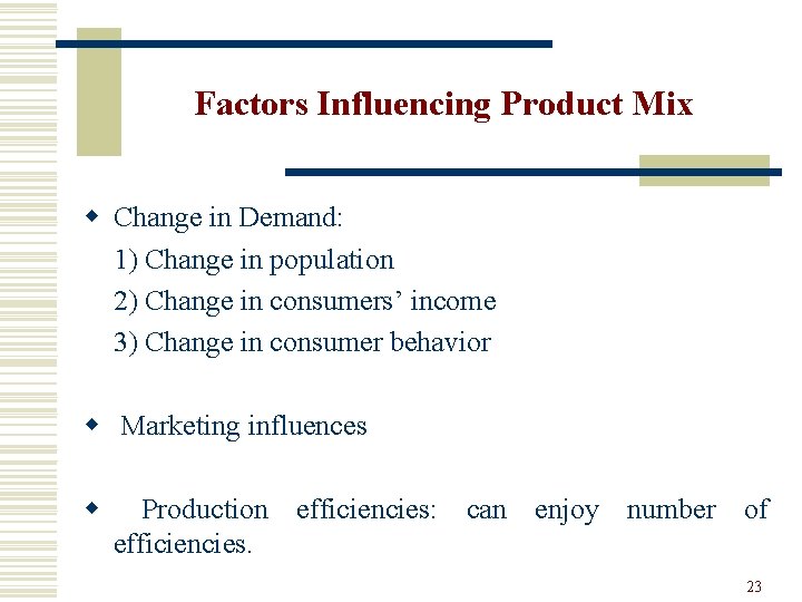 Factors Influencing Product Mix w Change in Demand: 1) Change in population 2) Change