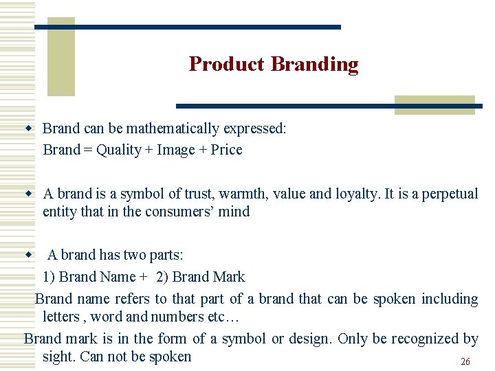 Product Branding w Brand can be mathematically expressed: Brand = Quality + Image +
