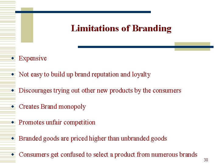 Limitations of Branding w Expensive w Not easy to build up brand reputation and