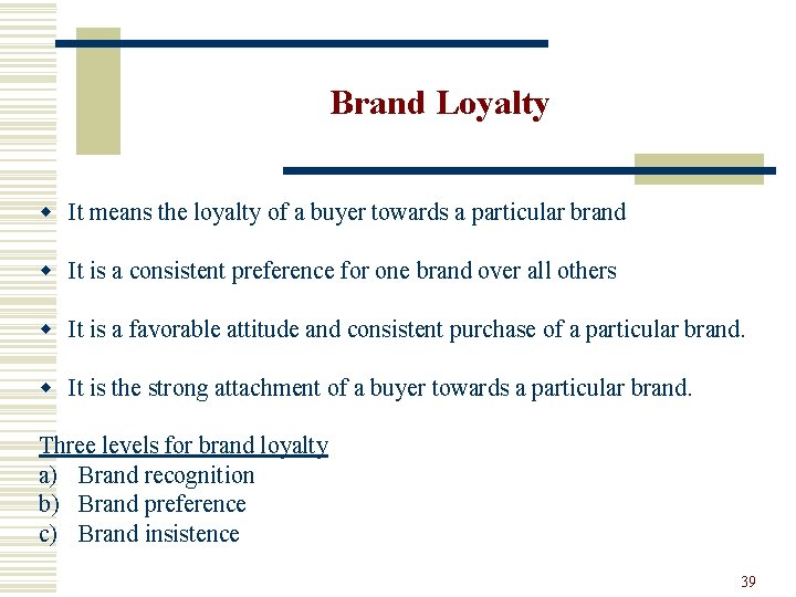 Brand Loyalty w It means the loyalty of a buyer towards a particular brand