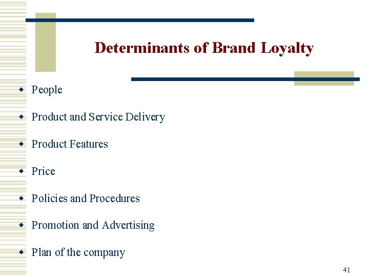 Determinants of Brand Loyalty w People w Product and Service Delivery w Product Features