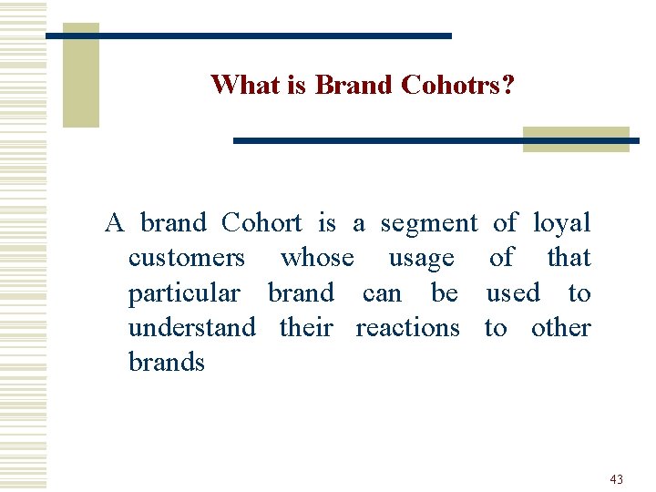 What is Brand Cohotrs? A brand Cohort is a segment of loyal customers whose