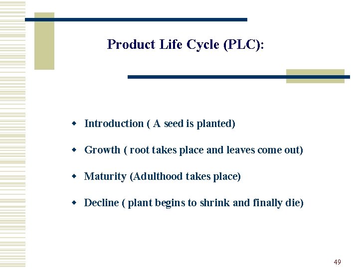 Product Life Cycle (PLC): w Introduction ( A seed is planted) w Growth (