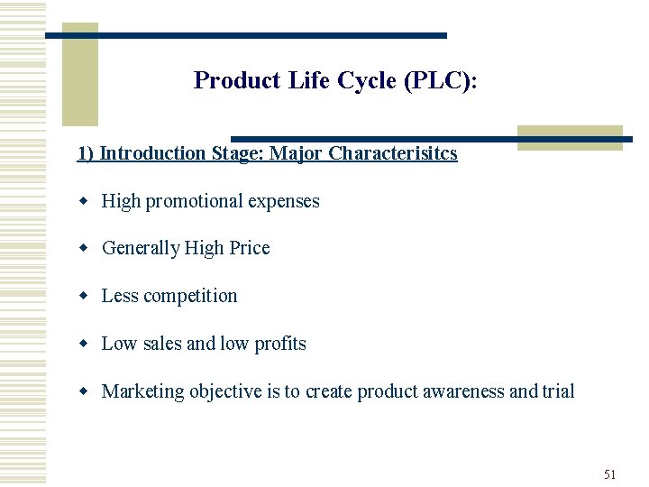 Product Life Cycle (PLC): 1) Introduction Stage: Major Characterisitcs w High promotional expenses w