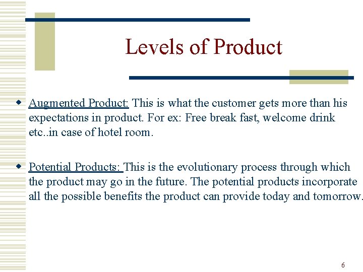 Levels of Product w Augmented Product: This is what the customer gets more than