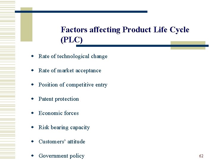 Factors affecting Product Life Cycle (PLC) w Rate of technological change w Rate of