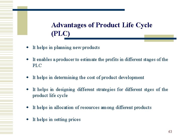 Advantages of Product Life Cycle (PLC) w It helps in planning new products w