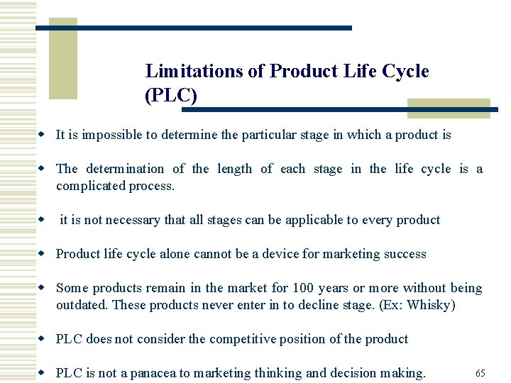 Limitations of Product Life Cycle (PLC) w It is impossible to determine the particular