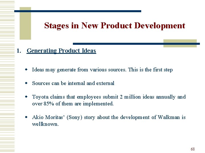 Stages in New Product Development 1. Generating Product Ideas w Ideas may generate from