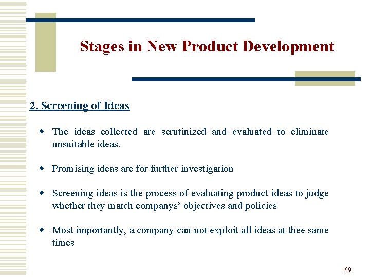 Stages in New Product Development 2. Screening of Ideas w The ideas collected are