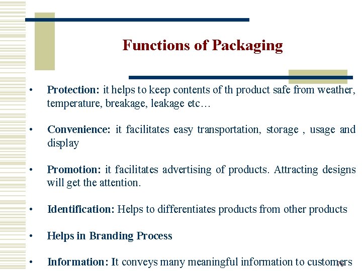 Functions of Packaging • Protection: it helps to keep contents of th product safe