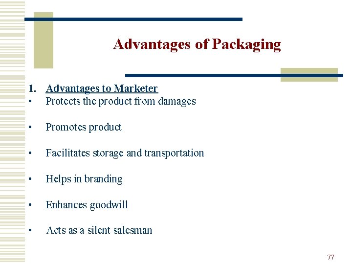 Advantages of Packaging 1. Advantages to Marketer • Protects the product from damages •