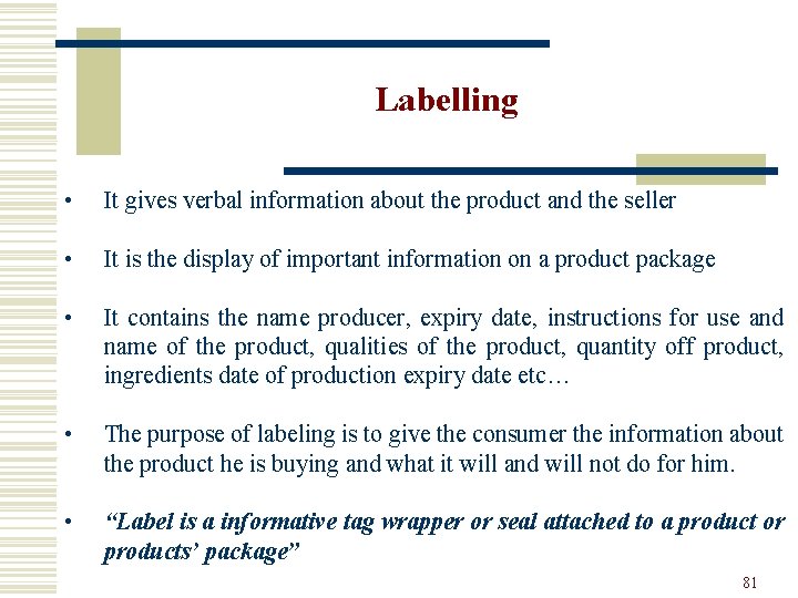 Labelling • It gives verbal information about the product and the seller • It