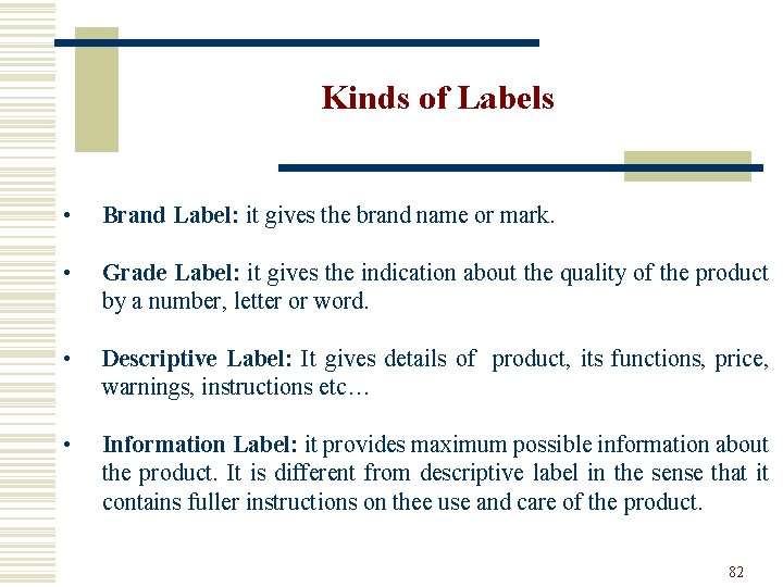Kinds of Labels • Brand Label: it gives the brand name or mark. •