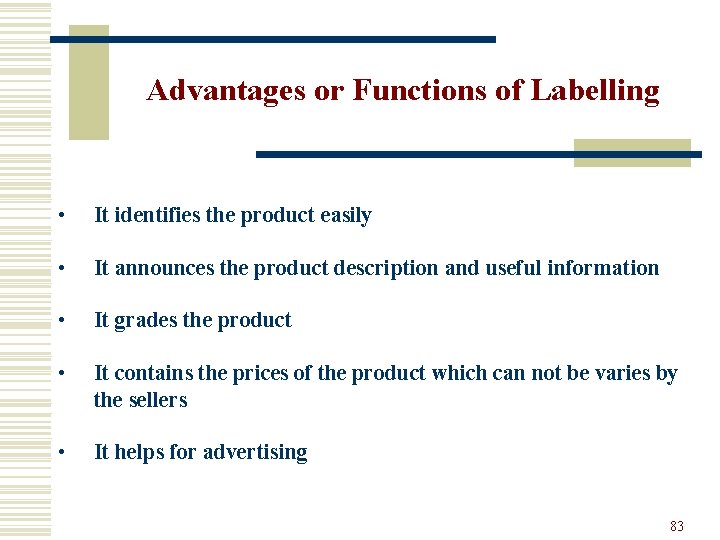 Advantages or Functions of Labelling • It identifies the product easily • It announces