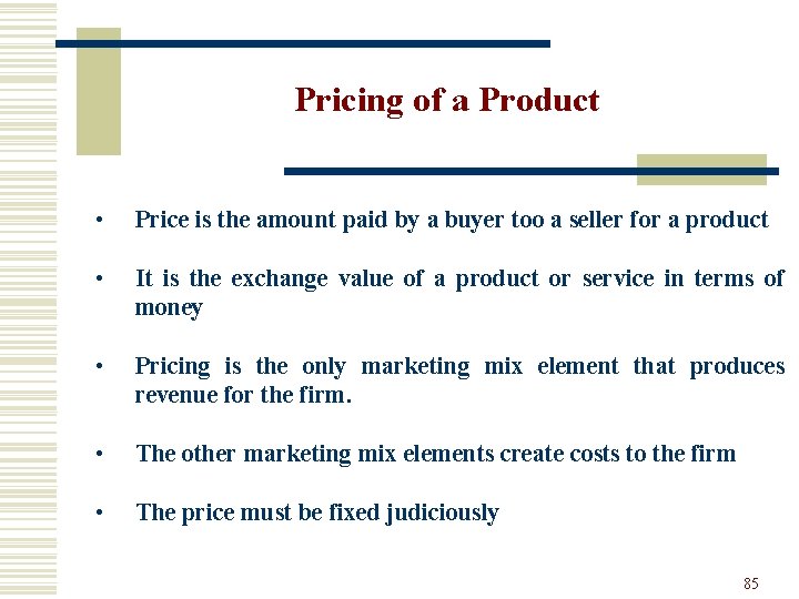 Pricing of a Product • Price is the amount paid by a buyer too