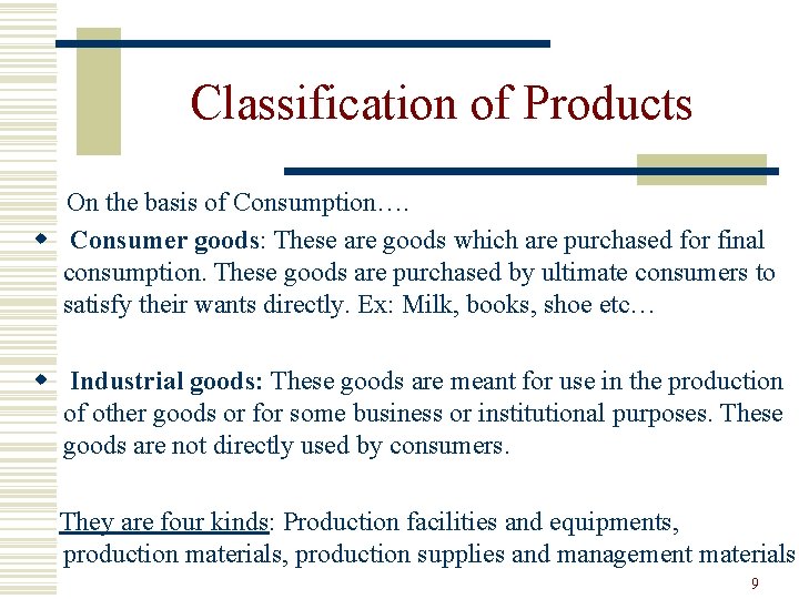 Classification of Products On the basis of Consumption…. w Consumer goods: These are goods