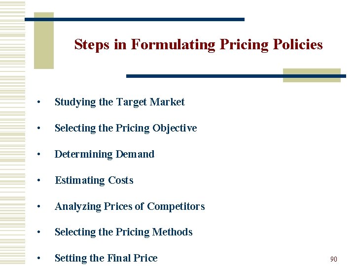 Steps in Formulating Pricing Policies • Studying the Target Market • Selecting the Pricing