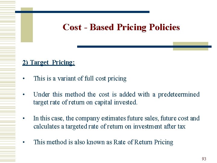 Cost - Based Pricing Policies 2) Target Pricing: • This is a variant of