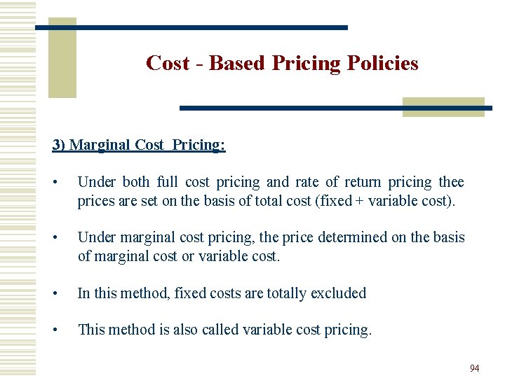 Cost - Based Pricing Policies 3) Marginal Cost Pricing: • Under both full cost