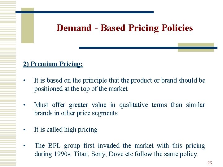 Demand - Based Pricing Policies 2) Premium Pricing: • It is based on the