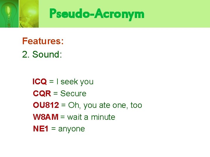 Pseudo-Acronym Features: 2. Sound: ICQ = I seek you CQR = Secure OU 812