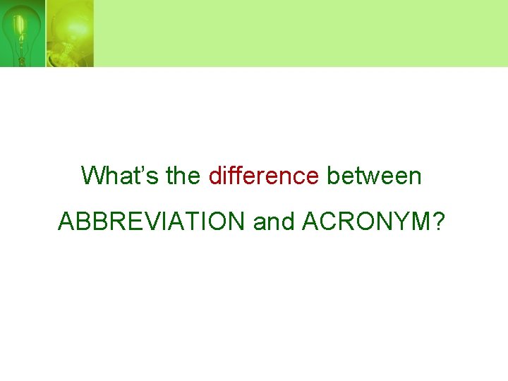 What’s the difference between ABBREVIATION and ACRONYM? 