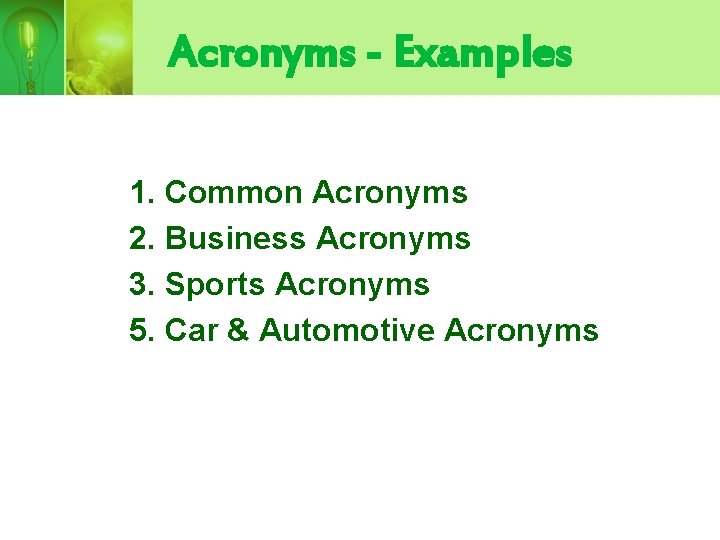 Acronyms - Examples 1. Common Acronyms 2. Business Acronyms 3. Sports Acronyms 5. Car