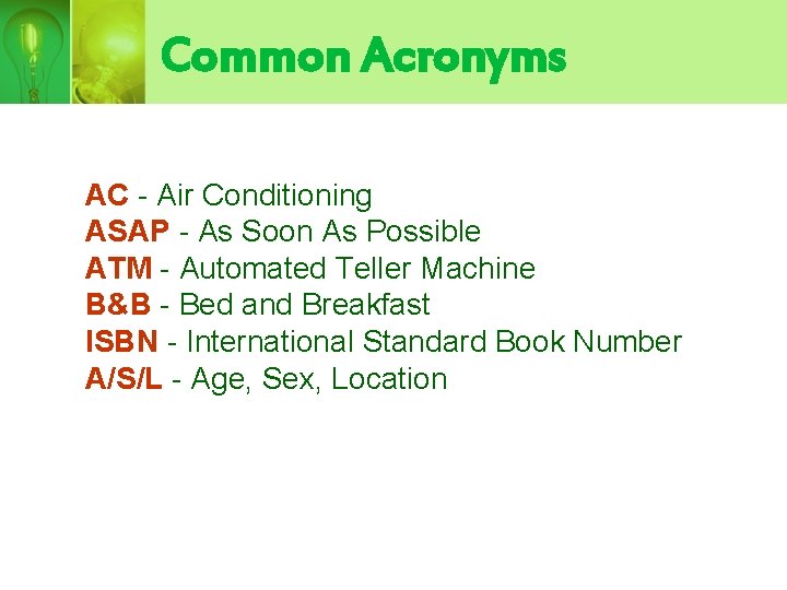 Common Acronyms AC - Air Conditioning ASAP - As Soon As Possible ATM -