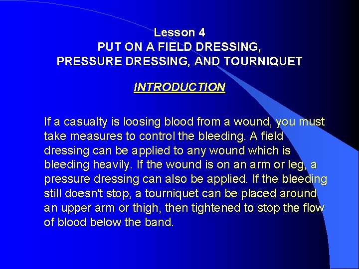 Lesson 4 PUT ON A FIELD DRESSING, PRESSURE DRESSING, AND TOURNIQUET INTRODUCTION If a