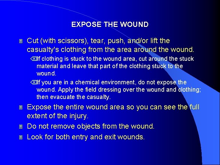 EXPOSE THE WOUND 3 Cut (with scissors), tear, push, and/or lift the casualty's clothing