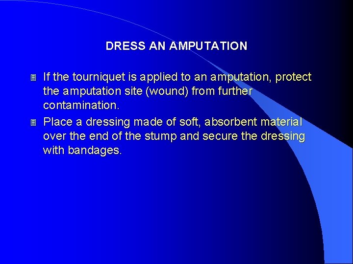 DRESS AN AMPUTATION 3 3 If the tourniquet is applied to an amputation, protect