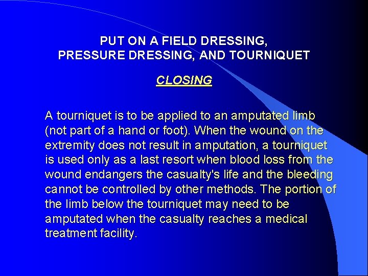 PUT ON A FIELD DRESSING, PRESSURE DRESSING, AND TOURNIQUET CLOSING A tourniquet is to