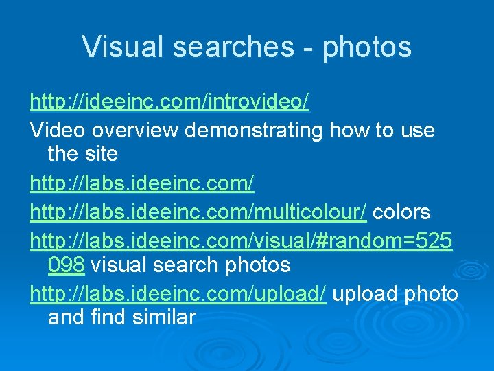 Visual searches - photos http: //ideeinc. com/introvideo/ Video overview demonstrating how to use the
