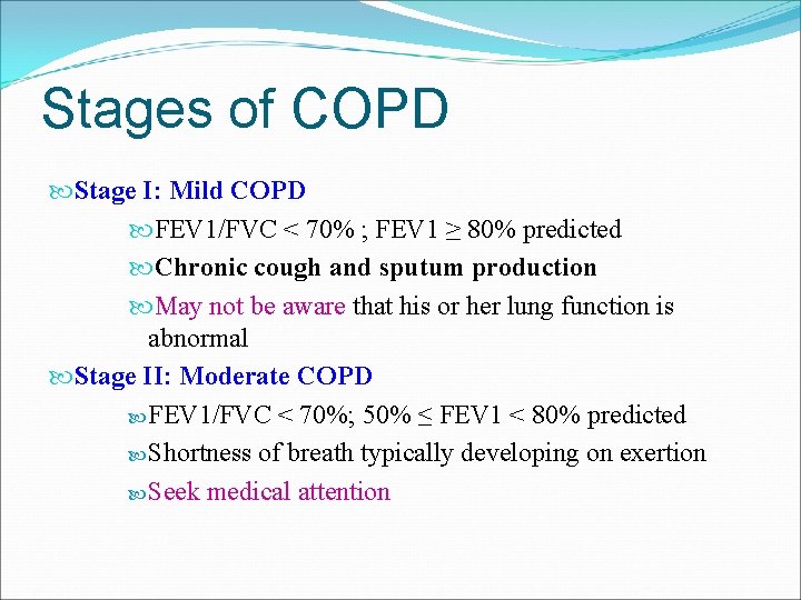 Stages of COPD Stage I: Mild COPD FEV 1/FVC < 70% ; FEV 1