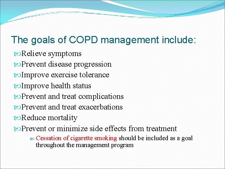 The goals of COPD management include: Relieve symptoms Prevent disease progression Improve exercise tolerance