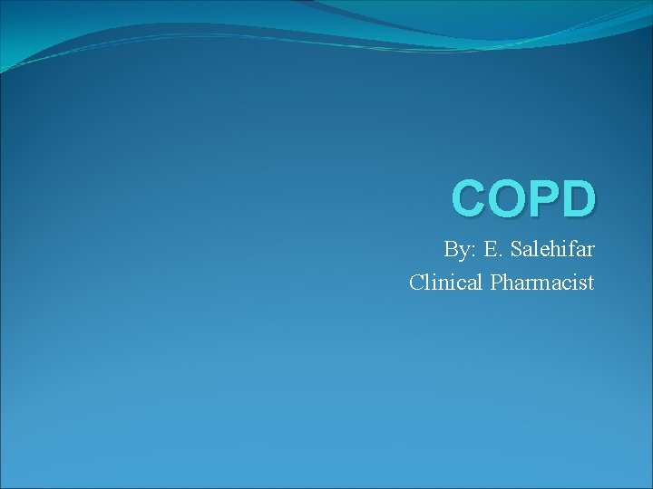 COPD By: E. Salehifar Clinical Pharmacist 