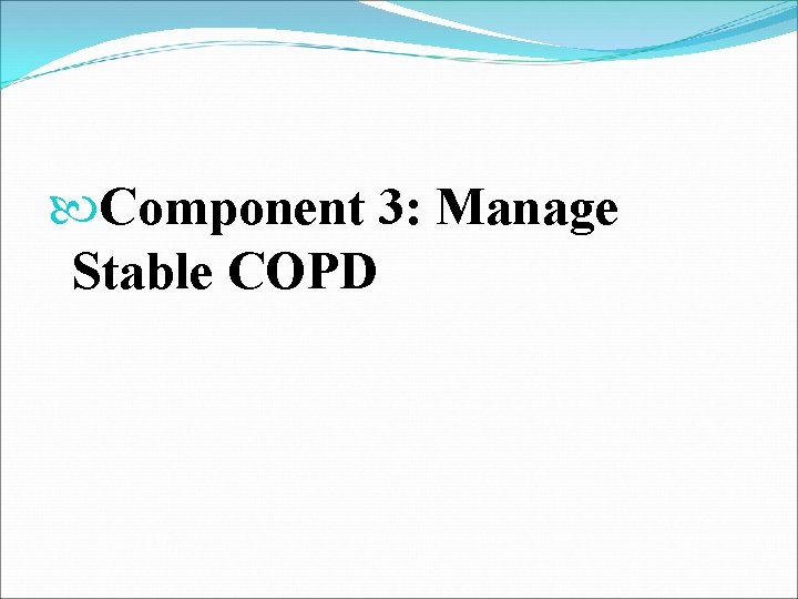  Component 3: Manage Stable COPD 