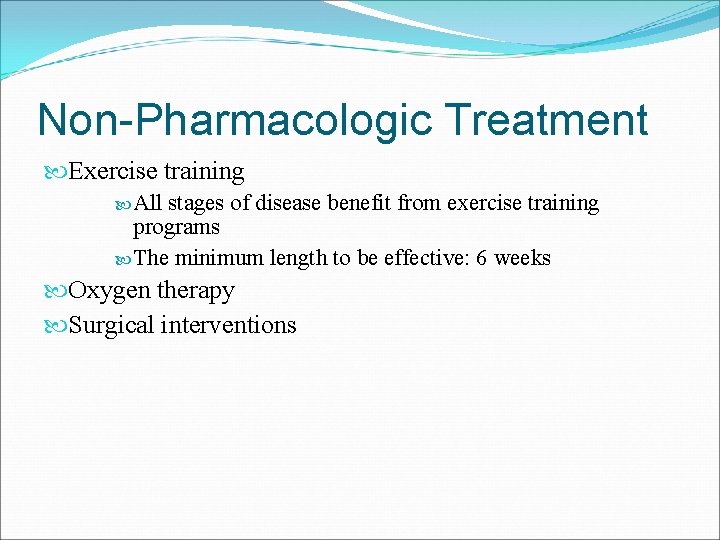 Non-Pharmacologic Treatment Exercise training All stages of disease benefit from exercise training programs The