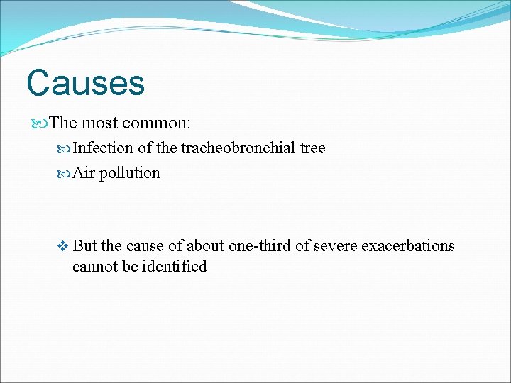 Causes The most common: Infection of the tracheobronchial tree Air pollution v But the