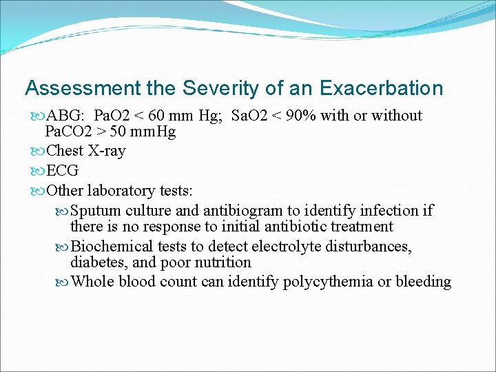 Assessment the Severity of an Exacerbation ABG: Pa. O 2 < 60 mm Hg;