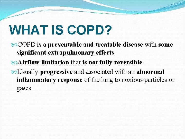 WHAT IS COPD? COPD is a preventable and treatable disease with some significant extrapulmonary